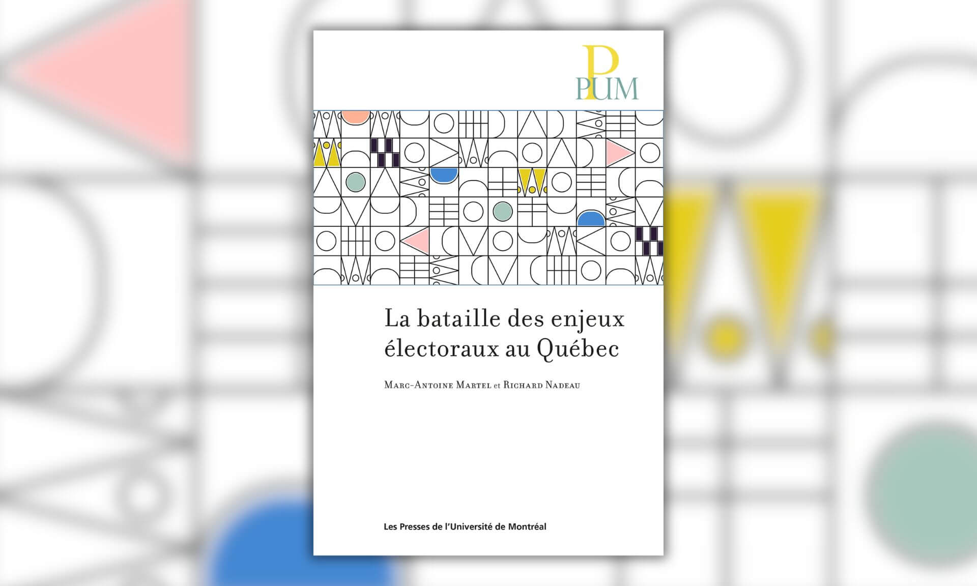 «La bataille des enjeux électoraux au Québec» vient de paraître aux Presses de l’Université de Montréal.