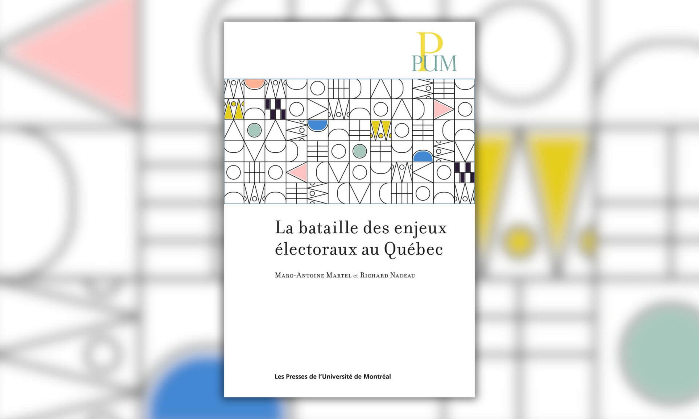 «La bataille des enjeux électoraux au Québec» vient de paraître aux Presses de l’Université de Montréal.